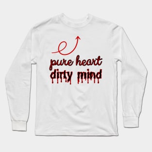 Pure heart, dirty mind. Long Sleeve T-Shirt